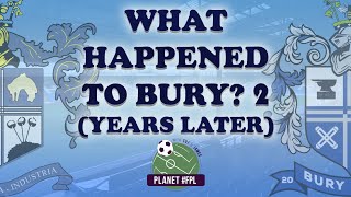 What Happened To Bury? 2 (Years Later) | A Planet FPL Special