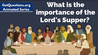 What is the importance of the Lord's supper / Christian Communion?