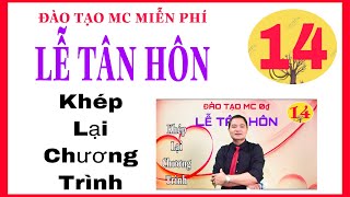 ĐÀO TẠO MC-TIẾT 14-LỄ TÂN HÔN-HƯỚNG DẪN CÁCH KHÉP LẠI CHƯƠNG TRÌNH.