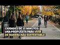 Ciudades de 15 minutos: una propuesta para vivir de manera más sustentable