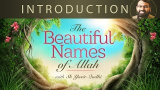 Beautiful Names of Allah (pt.1)- Introduction - Why learn them?  Dr. Shaykh Yasir Qadhi