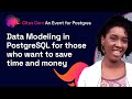 Data modeling for those who want to save time and money! | Citus Con: An Event for Postgres 2022
