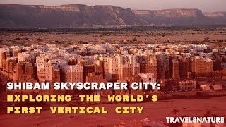 Shibam Skyscraper City: Exploring the World's First Vertical City #didyouknow #travel8nature