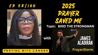 EP 58 2025 PRAYER SAVED ME with PrayerStorm/James Aladiran {BIND THE STRONGMAN}