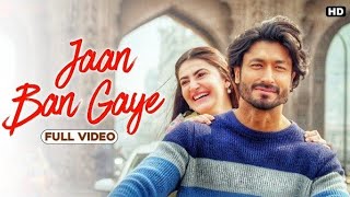 Jaan Ban Gaye Song Full HD Video/ Top And Latest Hindi Video