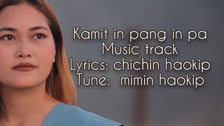 KAMIT INPANGINPA || chichin haokip || music track .