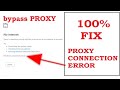 Error Proxy Connection Failed chrome browser PROXY ERROR fix 100% | Google Chrome Proxy Bypass