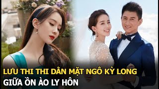 Lưu Thi Thi dằn mặt Ngô Kỳ Long giữa ồn ào ly hôn