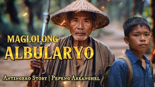 MAGLOLONG ALBULARYO (Antingero Story)