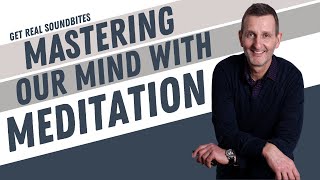 Mastering Our Mind With Meditation | GR109 SoundBite