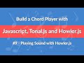 #9 - Build a Chord Player with Javascript, Tonal.js and Howler.js - Playing Sound with Howler.js