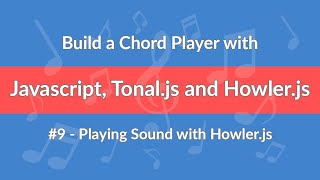 #9 - Build a Chord Player with Javascript, Tonal.js and Howler.js - Playing Sound with Howler.js