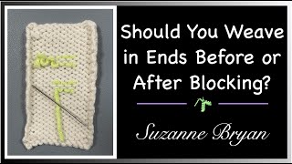 Knitting - Should You Weave in Ends Before or After Blocking?