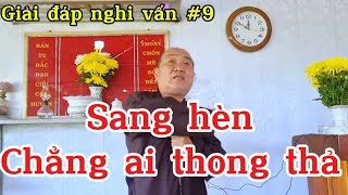 Chú Tư Phương giải đáp nghi vấn SANG HÈN CHẲNG AI THONG THẢ | phật giáo hoà hảo #9