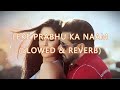 LEKE PRABHU KA NAAM( PERFECTLY SLOWED & REVERB) | TIGER 3 | ARIJIT SINGH | SALMAN KHAN |LATEST SONGS