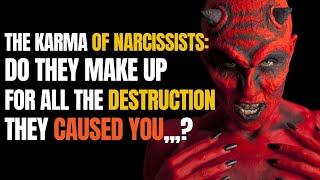 The Karma of Narcissists: Do They Make Up for All the Destruction They Caused You...? |NPD|Narc