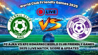 FC Ajka vs KFC Komárno | World Club Friendly Games 2025 | Live Match, Score \u0026 Updates