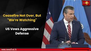Ceasefire Not Over, But "We’re Watching": US Vows Aggressive Defense