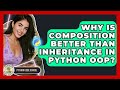 Why Is Composition Better Than Inheritance In Python OOP? - Python Code School