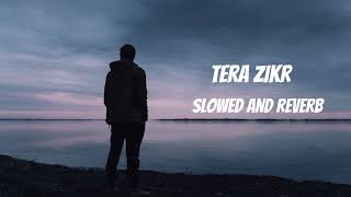 Tera Zikr (Slowed and Reverb) Lofi | Darshan Raval | Mujhe Khone ke baad ek din.. | Lofi Songs Alone