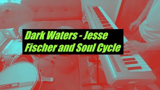 Jesse Fischer \u0026 Soul Cycle - Dark Waters