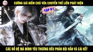 CƯỜNG GIẢ KIẾM CHỦ CHUYỂN THẾ PHÁT HIỆN CÁC ĐỒ ĐỆ MÀ MÌNH YÊU THƯƠNG ĐỀU PHẢN BỘI VÀ CÁI KẾT TẬP 01