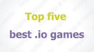 Top 5 best .io games