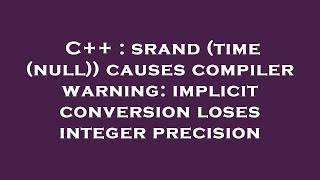 C++ : srand (time (null)) causes compiler warning: implicit conversion loses integer precision
