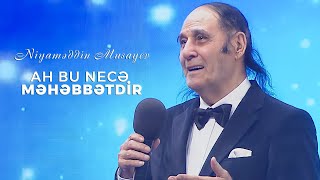 Niyaməddin Musayev – Ah bu necə məhəbbətdir