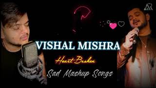 Vishal Mishra Mashup |Heart Broken |Sad Chillout Songs |𝐀𝐡𝐬𝐚𝐧 𝐚𝐫 𝐎𝐟𝐟𝐢𝐜𝐢𝐚𝐥