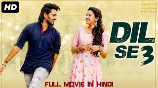 DIL SE 3 - Full Action Romantic Hindi Dubbed Movie | South Indian Movies Dubbed In Hindi Full Movie