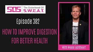 Ep 282 How To Improve Digestion For Better Health with Wade Lightheart