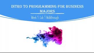 Intro to Programming for Business Majors: Week 1, Lab 1 - Hello World!