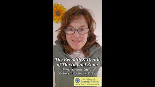 THE BREADTH \u0026 DEPTH OF THE IMPACT ZONE - Psychic Notes On A Cranky Tuesday – 2/11/25