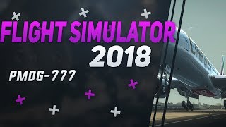 Best Flight Simulator 2019 - P3D 4.2 PMDG 777 (Incredible Realism)