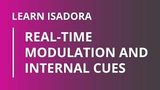 Learn Isadora 3: Real-Time Modulation and Internal Cues