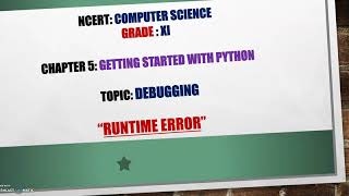 #Class XI#Computer Science#Chapter 5#Debugging#Runtime Error