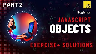 Javascript Objects Tutorial for beginners: Practical exercises - PART 2