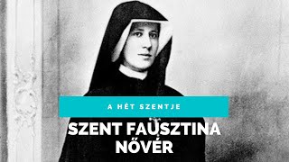 A HÉT SZENTJE – SZENT FAUSZTINA NŐVÉR