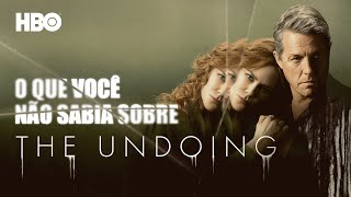 O que você não sabia sobre The Undoing | HBO Brasil