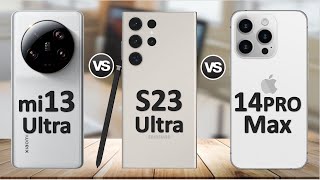 Xiaomi 13 Ultra vs Samsung Galaxy S23 Ultra vs iPhone 14 Pro Max