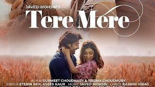 Tere Mere Song | Javed-Mohsin | Stebin Ben | Asees kaur | Rashmi Virag | Gurmeet & Tridha | Ashish p