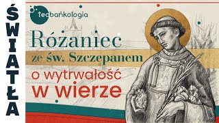 Różaniec Teobańkologia ze św. Szczepanem o wytrwałość w wierze 26.12 Czwartek