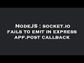 NodeJS : socket.io fails to emit in express app.post callback