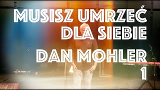 Dan Mohler / Musisz umrzeć dla siebie / Część 1