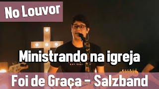 Foi de graça - Salzband - Ministrando na Igreja | No Louvor