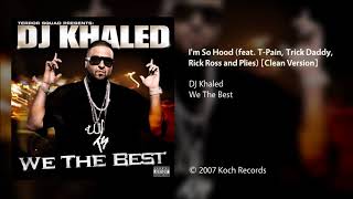 DJ Khaled - I'm So Hood (feat. T-Pain, Trick Daddy, Rick Ross & Plies) [Clean Version]