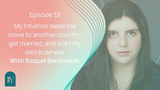 My Intuition made me move to NYC, get married, start my own business with Raquel Serebrenik