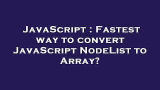 JavaScript : Fastest way to convert JavaScript NodeList to Array?