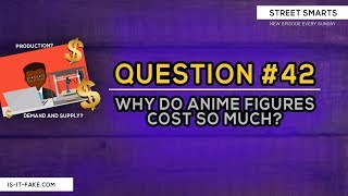 [QUESTION #42] WHY DO ANIME FIGURES COST SO MUCH?